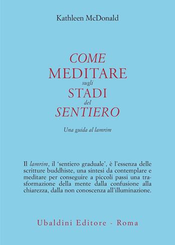 Come meditare sugli stadi del sentiero. Una guida al lamrim - Kathleen McDonald - Libro Astrolabio Ubaldini 2025, Civiltà dell'Oriente | Libraccio.it