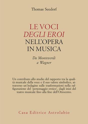 Le voci degli eroi nell'opera in musica. Da Monteverdi a Wagner - T. Seedorf - Libro Astrolabio Ubaldini 2025, Adagio | Libraccio.it