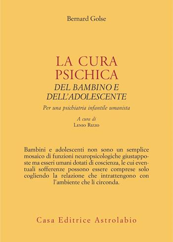 La cura psichica del bambino e dell'adolescente. Per una psichiatria infantile umanista - Bernard Golse - Libro Astrolabio Ubaldini 2025, Psiche e coscienza | Libraccio.it