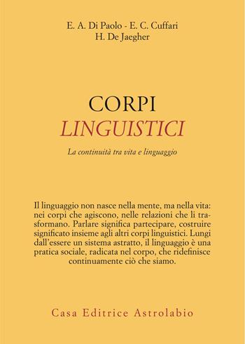 Corpi linguistici. La continuità tra vita e linguaggio - Ezequiel A. Di Paolo, Elena Clare Cuffari, Hanne De Jaegher - Libro Astrolabio Ubaldini 2026, Psiche e coscienza | Libraccio.it