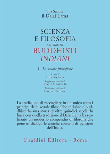 Scienza e filosofia nei classici buddhisti indiani. Vol. 3: Le scuole filosofiche - Gyatso Tenzin (Dalai Lama) - Libro Astrolabio Ubaldini 2025, Civiltà dell'Oriente | Libraccio.it