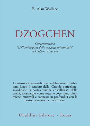 Dzokchen. Commentario a «L'illuminazione della saggezza primordiale» di Düdjom Rinpoché - B. Alan Wallace - Libro Astrolabio Ubaldini 2025, Civiltà dell'Oriente | Libraccio.it
