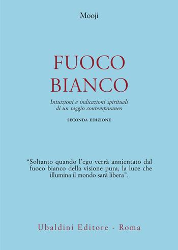 Fuoco bianco. Intuizioni e indicazioni spirituali di un saggio contemporaneo - Mooji - Libro Astrolabio Ubaldini 2025, Civiltà dell'Oriente | Libraccio.it