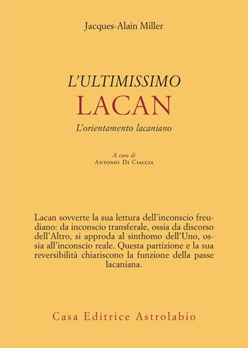L'ultimissimo Lacan. L’orientamento lacaniano - Jacques-Alain Miller - Libro Astrolabio Ubaldini 2026, Psiche e coscienza | Libraccio.it