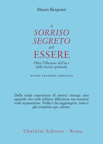 Il sorriso segreto dell'essere. Oltre l'illusione dell'io e della ricerca spirituale. Nuova ediz. - Mauro Bergonzi - Libro Astrolabio Ubaldini 2026, Civiltà dell'Oriente | Libraccio.it