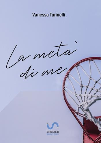 La metà di me - Vanessa Turinelli - Libro StreetLib 2019 | Libraccio.it