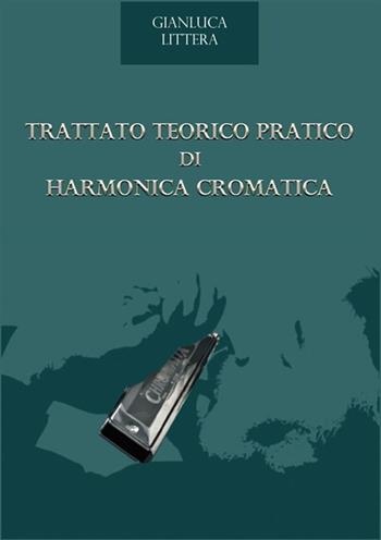Trattato teorico pratico di harmonica cromatica - Gianluca Littera - Libro StreetLib 2019 | Libraccio.it
