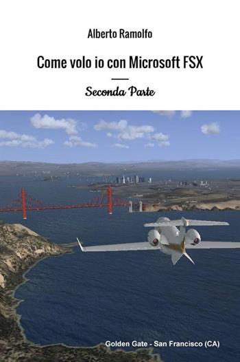 Come volo io con Microsoft Flight Simulator X. Vol. 2 - Alberto Ramolfo - Libro StreetLib 2019 | Libraccio.it