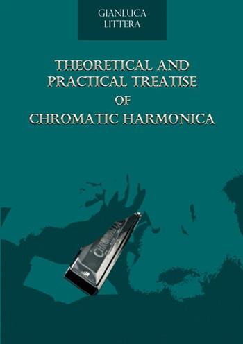 Theoretical and practical treatise of chromatic harmonica - Gianluca Littera - Libro StreetLib 2019 | Libraccio.it