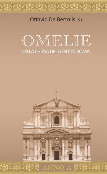 Omelie nella Chiesa del Gesù in Roma. Anno A - Ottavio De Bertolis - Libro StreetLib 2019 | Libraccio.it