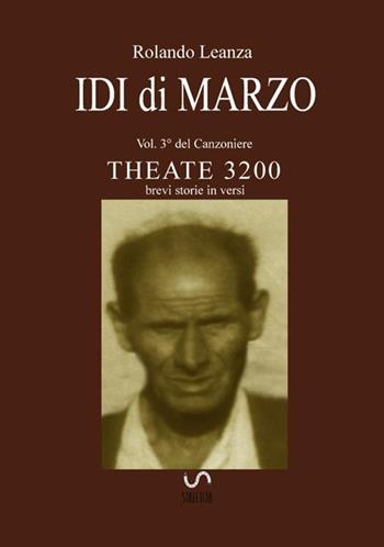 Canzoniere Theate 3200. Brevi storie in versi. Vol. 3: Idi di marzo. - Rolando Leanza - Libro StreetLib 2019 | Libraccio.it