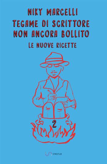 Tegame di scrittore non ancora bollito. Le nuove ricette. Vol. 2 - Niky Marcelli - Libro StreetLib 2019 | Libraccio.it