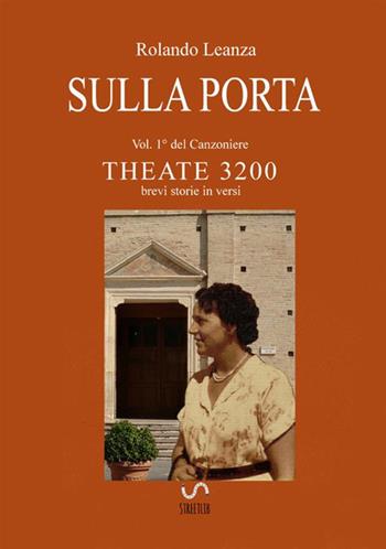 Canzoniere Theate 3200. Brevi storie in versi. Vol. 1: Sulla porta - Rolando Leanza - Libro StreetLib 2019 | Libraccio.it
