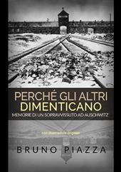 Perché gli altri dimenticano. Memorie di un sopravvissuto ad Auschwitz