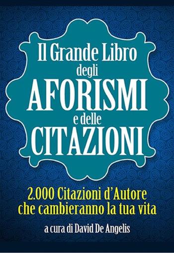 Il grande libro degli aforismi e delle citazioni. 2.000 citazioni d'autore che cambieranno la tua vita  - Libro StreetLib 2019 | Libraccio.it