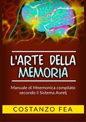 L'arte della memoria. Manuale di mnemonica compilato secondo il sistema Aurelj