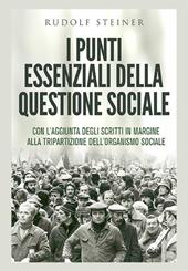 I punti essenziali della questione sociale. Con l'aggiunta degli scritti in margine alla tripartizione dell'organismo sociale