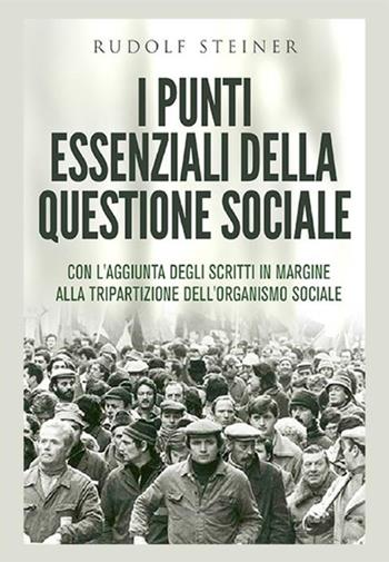 I punti essenziali della questione sociale. Con l'aggiunta degli scritti in margine alla tripartizione dell'organismo sociale - Rudolf Steiner - Libro StreetLib 2019 | Libraccio.it