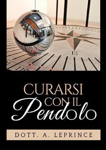 Curarsi con il pendolo - A. Leprince - Libro StreetLib 2019 | Libraccio.it