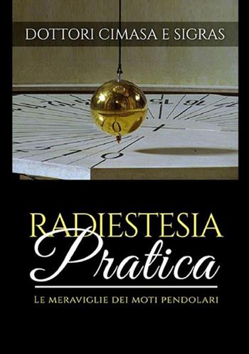 Radiestesia pratica. Le meraviglie dei moti pendolari - Cimasa, Sigras - Libro StreetLib 2019 | Libraccio.it