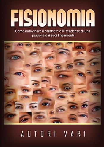 Fisionomia. Come indovinare il carattere e le tendenze di una persona dai suoi lineamenti  - Libro StreetLib 2019 | Libraccio.it