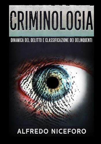Criminologia. Dinamica del delitto e classificazione dei delinquenti - Alfredo Niceforo - Libro StreetLib 2019 | Libraccio.it