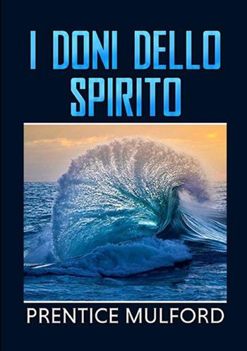 I doni dello spirito - Prentice Mulford - Libro StreetLib 2019 | Libraccio.it