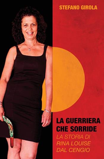 La guerriera che sorride. La storia di Rina Louise Dal Cengio - Stefano Girola - Libro StreetLib 2019 | Libraccio.it