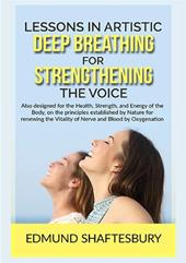 Lessons in artistic deep breathing for strengthening the voice