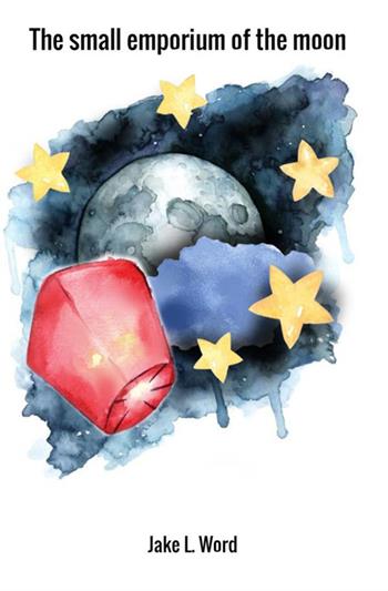 The small emporium of the moon. Short stories and streams of conscience - Jake L. Word - Libro StreetLib 2019 | Libraccio.it