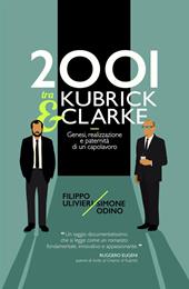 2001 tra Kubrick e Clarke. Genesi, realizzazione e paternità di un capolavoro