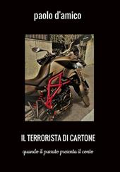 Il terrorista di cartone. Quando il passato presenta il conto
