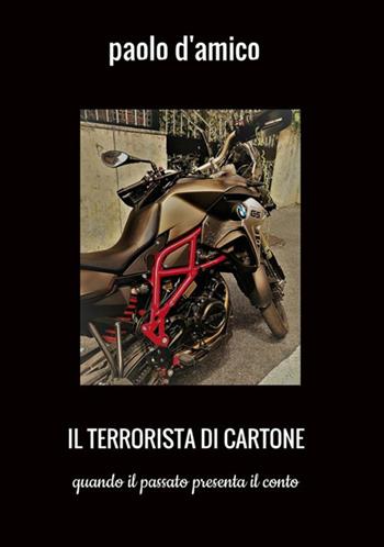 Il terrorista di cartone. Quando il passato presenta il conto - Paolo D'Amico - Libro StreetLib 2019 | Libraccio.it
