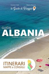 Albania. Itinerari, mappe e consigli
