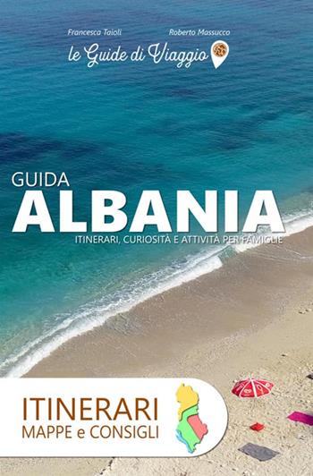 Albania. Itinerari, mappe e consigli - Francesca Taioli, Roberto Massucco - Libro StreetLib 2019 | Libraccio.it