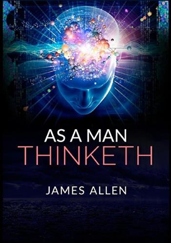 As a man thinketh - James Allen - Libro StreetLib 2019 | Libraccio.it
