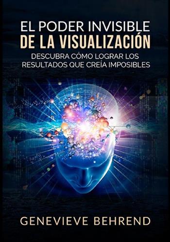 El poder invisible de la visualización. Descubra cómo lograr resultados que creía imposibles - Genevieve Behrend - Libro StreetLib 2019 | Libraccio.it