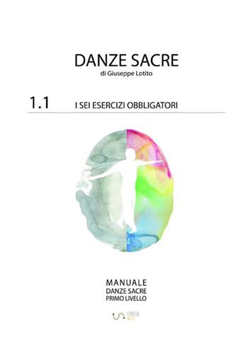 Manuale danze sacre. Vol. 1/1: I sei obbligatori - Giuseppe Lotito, Francesca Nobile - Libro StreetLib 2019 | Libraccio.it