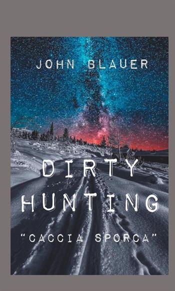 Dirty hunting. Caccia sporca - John Blauer - Libro StreetLib 2019 | Libraccio.it