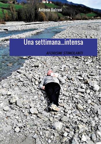 Una settimana... intensa. Aforismi stimolanti - Antonio Balzani - Libro StreetLib 2019 | Libraccio.it