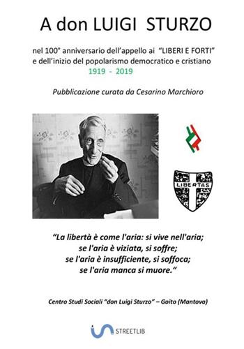 A don Luigi Sturzo. nel 100° anniversario (1919 - 2019) dell'appello ai «Liberi e forti» - Cesarino Marchioro - Libro StreetLib 2019 | Libraccio.it