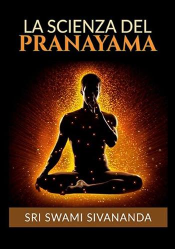 La scienza del Pranayama - Swami Saraswati Sivananda - Libro StreetLib 2019 | Libraccio.it