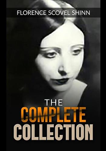 The complete collection (with the book «The power of the spoken word») - Florence Scovel Shinn - Libro StreetLib 2019 | Libraccio.it