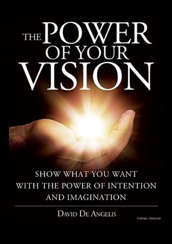 The power of your vision. Show what you want with the power of intention and imagination - David De Angelis - Libro StreetLib 2019 | Libraccio.it
