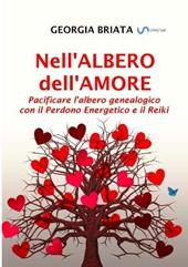 Nell'albero dell'amore. Pacificare l'albero genealogico con il perdono energetico e il reiki