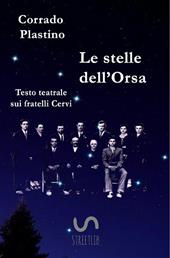 Le stelle dell'Orsa. Testo teatrale sui fratelli Cervi