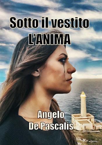 Sotto il vestito l'anima - Angelo De Pascalis - Libro StreetLib 2019 | Libraccio.it