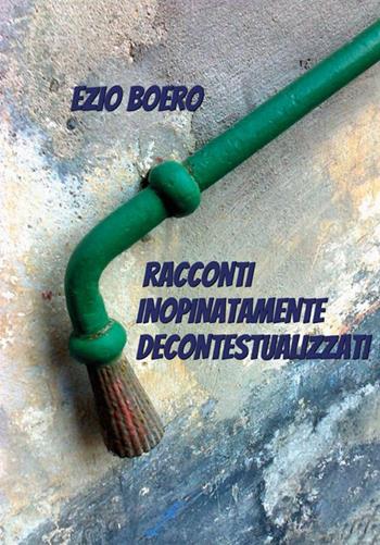 Racconti inopinatamente decontestualizzati - Ezio Boero - Libro StreetLib 2019 | Libraccio.it