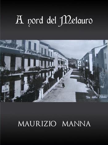 A nord del Metauro - Maurizio Manna - Libro StreetLib 2019 | Libraccio.it