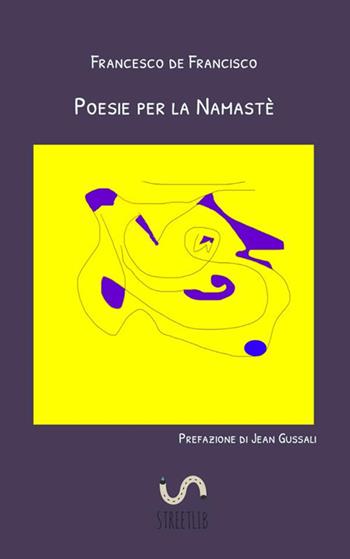 Poesie per la Namastè - Francesco De Francisco - Libro StreetLib 2019 | Libraccio.it